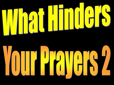 What is it that might hinder our prayers that connects us with the throne of God in heaven? This morning we discussed three things that would hinder our.