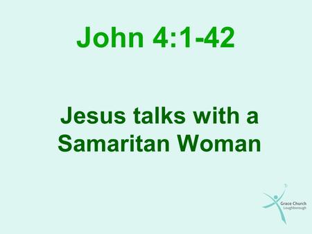 John 4:1-42 Jesus talks with a Samaritan Woman. Overview Jesus reason for being in Samaria Jesus conversation with the woman Jesus conversation with his.