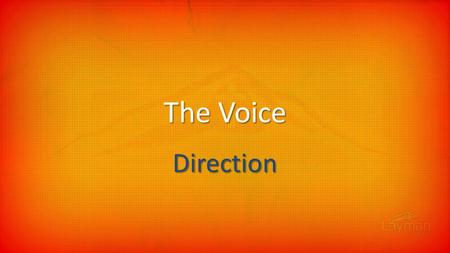 The Voice Direction. (The gospel…God's first voice The gospel…it continues) (What might happen if you Decided to listen hard to God?)