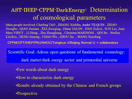 AST-IHEP-CPPM-DarkEnergy: Determination of cosmological parameters Scientific Goal: Adress open questions of fundamental cosmology: dark matter/dark energy.