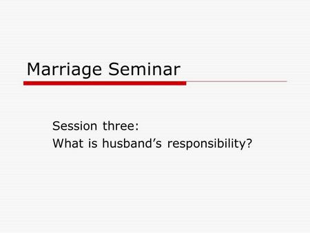 Marriage Seminar Session three: What is husband’s responsibility?