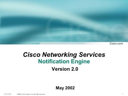 1April 2002 © 2001, Cisco Systems, Inc. All rights reserved. © 2022, Cisco Systems, Inc. All rights reserved. May 2002 Cisco Networking Services Notification.