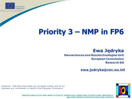 NANOTECHNOLOGIES AND NANO-SCIENCES, KNOWLEDGE-BASED MULTIFUNCTIONAL MATERIALS AND NEW PRODUCTION PROCESSES AND DEVICES Priority 3 – NMP in FP6 Ewa Jędryka.