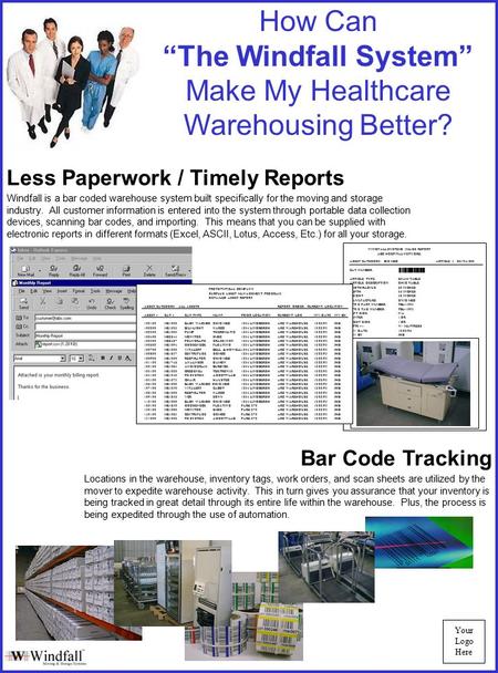 How Can “The Windfall System” Make My Healthcare Warehousing Better? Less Paperwork / Timely Reports Bar Code Tracking Windfall is a bar coded warehouse.