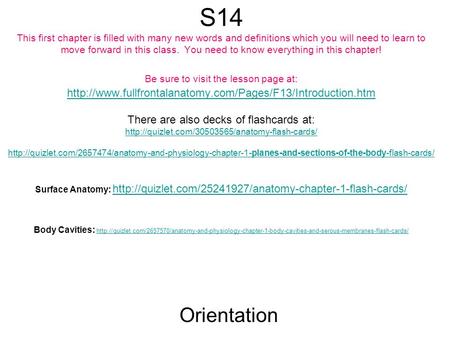 S14 This first chapter is filled with many new words and definitions which you will need to learn to move forward in this class. You need to know everything.