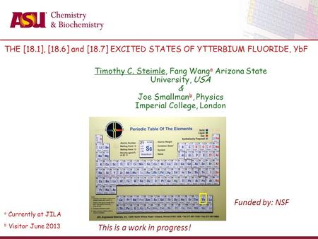 Funded by: NSF Timothy C. Steimle, Fang Wang a Arizona State University, USA & Joe Smallman b, Physics Imperial College, London a Currently at JILA THE.