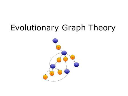 Evolutionary Graph Theory. Uses of graphical framework Graph can represent relationships in a social network of humans E.g. “Six degrees of separation”