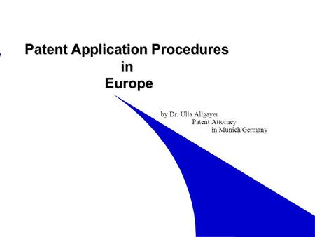 Patent Application Procedures in Europe by Dr. Ulla Allgayer Patent Attorney in Munich Germany.