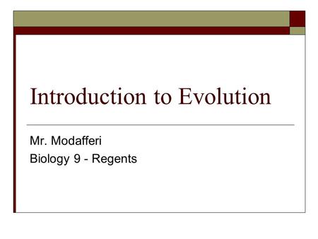 Introduction to Evolution Mr. Modafferi Biology 9 - Regents.