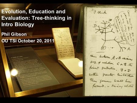 Evolution, Education and Evaluation: Tree-thinking in Intro Biology Phil Gibson OU TSI October 20, 2011.