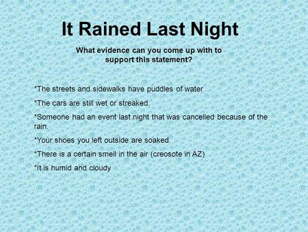 It Rained Last Night *The streets and sidewalks have puddles of water *The cars are still wet or streaked. *Someone had an event last night that was cancelled.