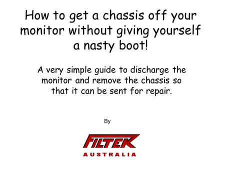 How to get a chassis off your monitor without giving yourself a nasty boot! A very simple guide to discharge the monitor and remove the chassis so that.