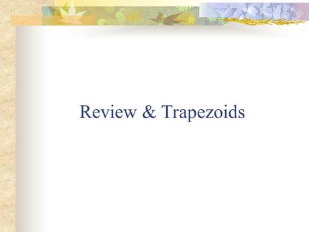 Review & Trapezoids. Properties of a Parallelogram A BC D 1. Opposite sides are parallel. 2 Opposite sides are congruent. 3. Opposite angles are congruent.