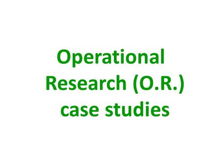 Operational Research (O.R.) case studies. What’s the problem? www.LearnAboutOR.com.