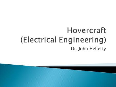 Dr. John Helferty.  Arduino  Wi-Fi Shield  Relay  H-Bridge  Standard Servos  DC Fans  Impeller  Battery  PCB  Headers.