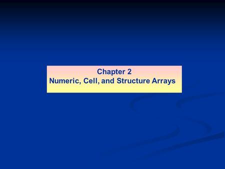 Chapter 2 Numeric, Cell, and Structure Arrays. Physics Connection - Specification of a position vector using Cartesian coordinates. Figure 2.1–1 2-2 The.