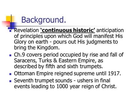 Background. Revelation ‘continuous historic’ anticipation of principles upon which God will manifest His Glory on earth - pours out His judgments to bring.