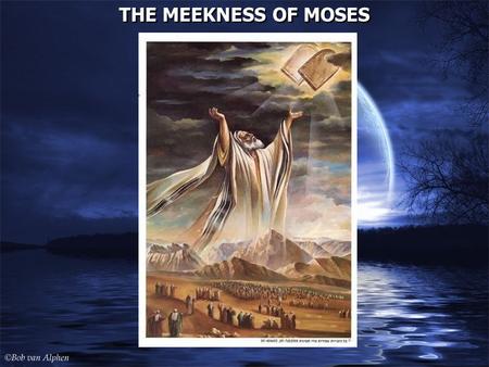 THE MEEKNESS OF MOSES THE MEEKNESS OF MOSES. ESV Numbers 12:1 Miriam and Aaron spoke against Moses because of the Cushite woman whom he had married, for.