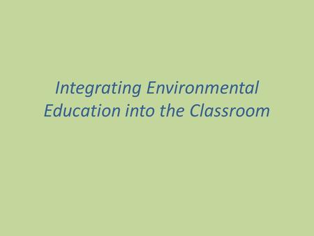 Integrating Environmental Education into the Classroom.