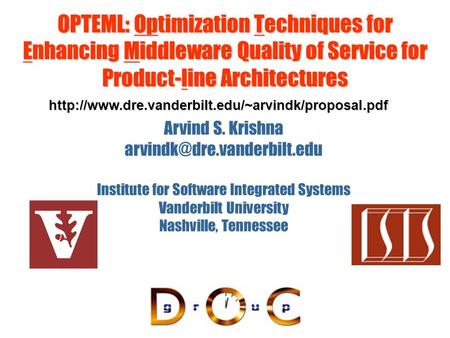 OPTEML: Optimization Techniques for Enhancing Middleware Quality of Service for Product-line Architectures Arvind S. Krishna