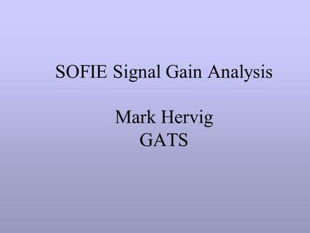 SOFIE Signal Gain Analysis Mark Hervig GATS. SOFIE Analog Signal Path V in is the signal into the balance attenuator, after synchronous rectification: