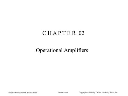 Microelectronic Circuits, Sixth Edition Sedra/Smith Copyright © 2010 by Oxford University Press, Inc. C H A P T E R 02 Operational Amplifiers.