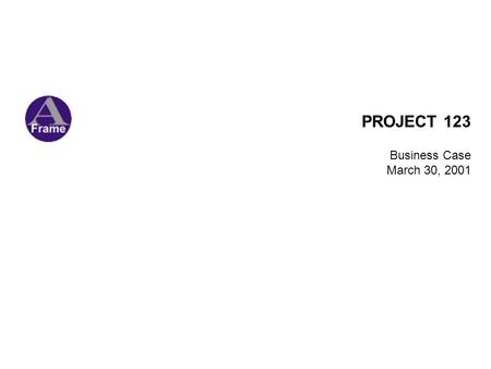 PROJECT 123 Business Case March 30, 2001. Page 1 Authors: Saltlane Table of Contents Executive Summary Background Scope Approach Resource Requirements.