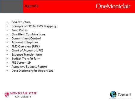 Agenda CoA Structure Example of FRS to FMS Mapping Fund Codes Chartfield Combinations Commitment Control Account rollup tree FMS Overview (UPK) Chart of.