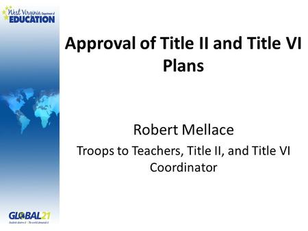 Approval of Title II and Title VI Plans Robert Mellace Troops to Teachers, Title II, and Title VI Coordinator.