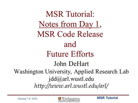 Washington WASHINGTON UNIVERSITY IN ST LOUIS January 7,8 2002 MSR Tutorial John DeHart Washington University, Applied Research Lab