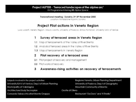 Project ALPTER - ‘Terraced landscapes of the alpine arc’ EU Programme Interreg IIIB Alpine Space Transnational meeting - Sondrio, 3 rd /4 th November 2005.