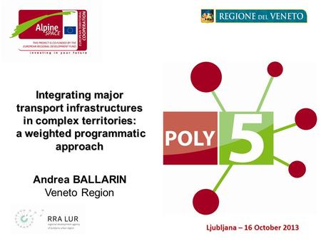 Andrea BALLARIN Veneto Region Integrating major transport infrastructures in complex territories: a weighted programmatic approach a weighted programmatic.