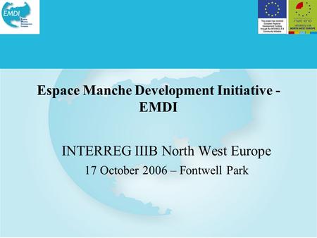 Espace Manche Development Initiative - EMDI INTERREG IIIB North West Europe 17 October 2006 – Fontwell Park.