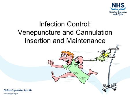 Updated June 2011 Infection Control: Venepuncture and Cannulation Insertion and Maintenance.