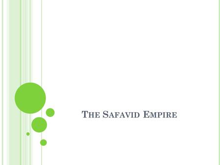 T HE S AFAVID E MPIRE. I.O RIGINS map, p. 469 was a Shiite empire, founded by Shah Ismail shah = king covered much of Iraq & Iran (also known as Persia)