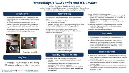 (touch to enlarge) Hemodialysis Fluid Leaks and ICU Drains Facilities: Rick Marini, Gary Bernard, Kevin Lincoln Infection Control / Hospital Epidemiology: