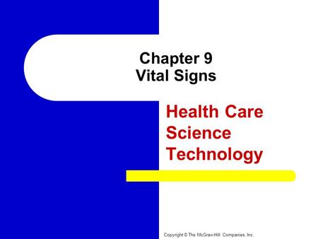 Chapter 9 Vital Signs Health Care Science Technology Copyright © The McGraw-Hill Companies, Inc.