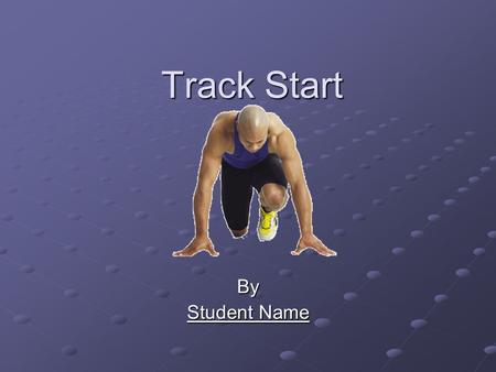 Track Start By Student Name. Kinds of Starts Standing Start Crouching 4 point Start 40 yard dash 3 point Start Block Start.