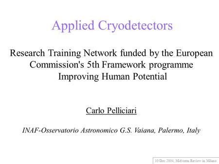 10 Dec 2004, Mid-term Review in Milano Applied Cryodetectors Research Training Network funded by the European Commission's 5th Framework programme Improving.