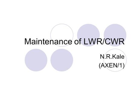 Maintenance of LWR/CWR