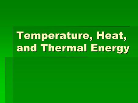 Temperature, Heat, and Thermal Energy. How do particles move as they get warmer? Cooler?