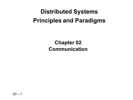 Distributed Systems Principles and Paradigms Chapter 02 Communication 00 – 1.