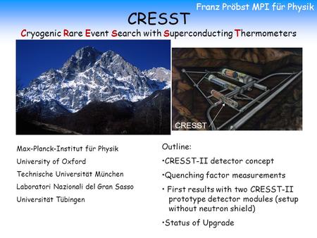 CRESST Cryogenic Rare Event Search with Superconducting Thermometers Max-Planck-Institut für Physik University of Oxford Technische Universität München.