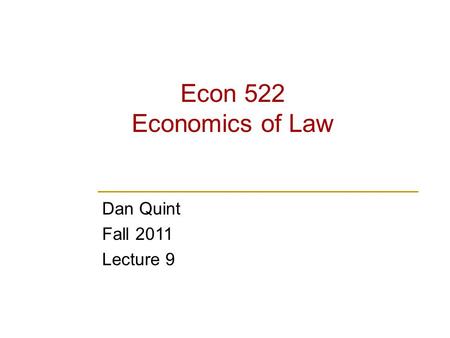 Econ 522 Economics of Law Dan Quint Fall 2011 Lecture 9.