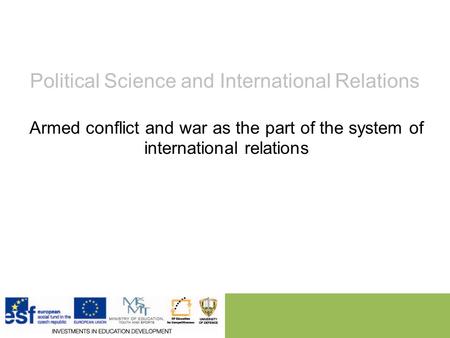 Political Science and International Relations Armed conflict and war as the part of the system of international relations.