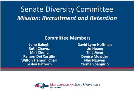 Senate Diversity Committee Mission: Recruitment and Retention Jeno Balogh Ruth Chavez Miri Chung Ramon Del Castillo Wilton Flemon, Chair Lesley Hathorn.