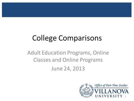 College Comparisons Adult Education Programs, Online Classes and Online Programs June 24, 2013 1.