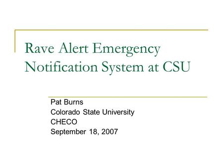 Rave Alert Emergency Notification System at CSU Pat Burns Colorado State University CHECO September 18, 2007.