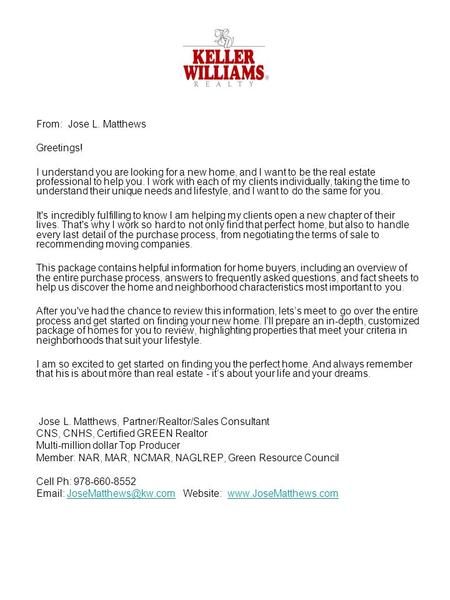 From: Jose L. Matthews Greetings! I understand you are looking for a new home, and I want to be the real estate professional to help you. I work with each.