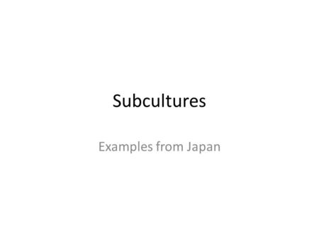 Subcultures Examples from Japan. Gothic Lolita Gothic Lolita or GothLoli is a youth fashion among Japanese teenagers and young women. It emphasizes.